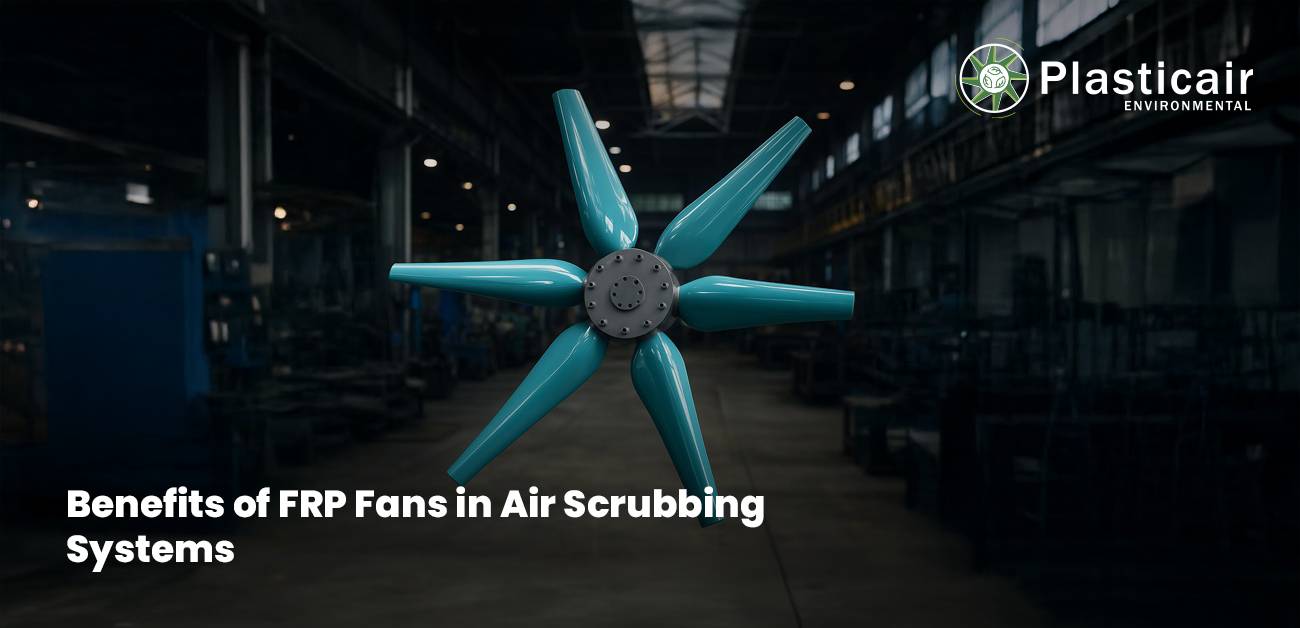 Benefits of FRP Fans in Air Scrubbing Systems - plasticair environmental